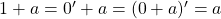 1+a=0'+a=(0+a)'=a
