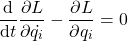 \begin{equation*} \frac{\mathrm{d}}{\mathrm{d}t}\frac{\partial L}{\partial \dot{q_i}}-\frac{\partial L}{\partial q_i}=0 \end{equation*}