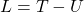 L=T-U