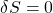 \begin{equation*} \delta S=0 \end{equation*}