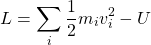 \begin{equation*} L=\sum_i\frac{1}{2}m_iv_i^2-U \end{equation*}