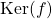\mathrm{Ker}(f)