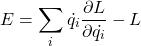 \begin{equation*} E=\sum_i\dot{q_i}\frac{\partial L}{\partial \dot{q_i}}-L \end{equation*}
