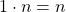 1\cdot n=n