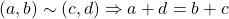 (a, b)\sim(c,d)\Rightarrow a+d=b+c