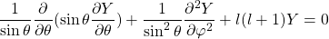 \begin{equation*} \frac{1}{\sin\theta}\frac{\partial}{\partial\theta}(\sin\theta\frac{\partial Y}{\partial\theta})+\frac{1}{\sin^2\theta}\frac{\partial^2Y}{\partial\varphi^2}+l(l+1)Y=0 \end{equation*}