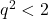 q^2<2