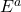 E^a