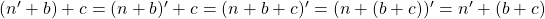 (n'+b)+c=(n+b)'+c=(n+b+c)'=(n+(b+c))'=n'+(b+c)