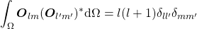 \begin{equation*} \int_\Omega \boldsymbol{O}_{lm}(\boldsymbol{O}_{l'm'})^*\mathrm{d}\Omega=l(l+1)\delta_{ll'}\delta_{mm'} \end{equation*}