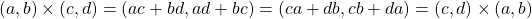 \[(a, b)\times(c, d)=(ac+bd, ad+bc)=(ca+db, cb+da)=(c, d)\times(a, b)\]