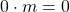 0\cdot m=0