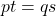 \begin{equation*}pt=qs\end{equation*}