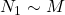 N_1\sim M