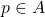 p\in A