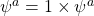 \psi^a=1\times\psi^a