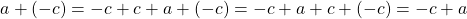 \[a+(-c)=-c+c+a+(-c)=-c+a+c+(-c)=-c+a\]