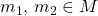 m_1,\,m_2\in M