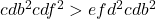 cdb^2cdf^2>efd^2cdb^2