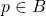 p\in B