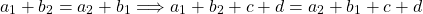 \[a_1+b_2=a_2+b_1\Longrightarrow  a_1+b_2+c+d=a_2+b_1+c+d\]