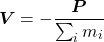\begin{equation*} \boldsymbol{V}=-\frac{\boldsymbol{P}}{\sum_im_i} \end{equation*}