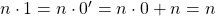 n\cdot 1=n\cdot 0'=n\cdot 0+n=n