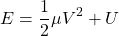 \begin{equation*} E=\frac{1}{2}\mu V^2+U \end{equation*}