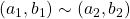 (a_1, b_1) \sim (a_2, b_2)