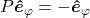 P\boldsymbol{\hat{e}}_\varphi=-\boldsymbol{\hat{e}}_\varphi