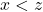 x<z