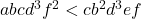 abcd^3f^2<cb^2d^3ef