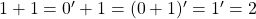 1+1=0'+1=(0+1)'=1'=2