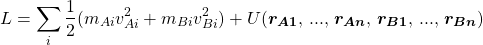 \begin{equation*} L=\sum_i\frac{1}{2}(m_{Ai}v_{Ai}^2+m_{Bi}v_{Bi}^2)+U(\boldsymbol{r_{A1}},\,...,\,\boldsymbol{r_{An}},\,\boldsymbol{r_{B1}},\,...,\,\boldsymbol{r_{Bn}}) \end{equation*}