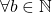 \forall b\in \mathbb{N}