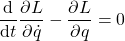 \begin{equation*} \frac{\mathrm{d}}{\mathrm{d}t}\frac{\partial L}{\partial \dot{q}}-\frac{\partial L}{\partial q}=0 \end{equation*}