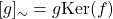[g]_\sim=g\mathrm{Ker}(f)