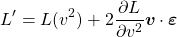 \begin{equation*} L'=L(v^2)+2\frac{\partial L}{\partial v^2}\boldsymbol{v}\cdot\boldsymbol{\varepsilon} \end{equation*}