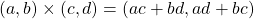 \[(a, b)\times(c, d)=(ac+bd, ad+bc)\]