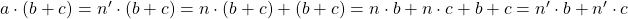 a\cdot(b+c)=n'\cdot(b+c)=n\cdot(b+c)+(b+c)=n\cdot b+n\cdot c+b+c=n'\cdot b+n'\cdot c