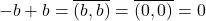 -b+b=\overline{(b, b)}=\overline{(0, 0)}=0