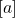 [a]