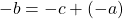 -b=-c+(-a)