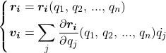 \begin{equation*} \left\{ \begin{split} \boldsymbol{r_i}&=\boldsymbol{r_i}(q_1,\,q_2,\,...,\,q_n)\\ \boldsymbol{v_i}&=\sum_j\frac{\partial\boldsymbol{r_i}}{\partial q_j}(q_1,\,q_2,\,...,\,q_n)\dot{q_j}\\ \end{split} \right. \end{equation*}