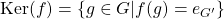\mathrm{Ker}(f)=\{g\in G|f(g)=e_{G'}\}