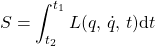 \begin{equation*} S=\int^{t_1}_{t_2}L(q,\,\dot{q},\,t)\mathrm{d}t \end{equation*}