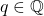 q\in\mathbb{Q}