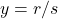y=r/s