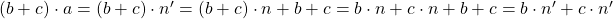 (b+c)\cdot a=(b+c)\cdot n'=(b+c)\cdot n+b+c=b\cdot n+c\cdot n+b+c=b\cdot n'+c\cdot n'