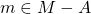 m\in M-A
